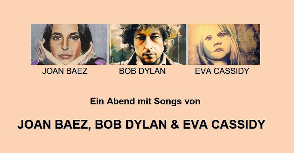 Ein Abend mit Songs von JOANN BAEZZ, BOB DYLAN & EVA CASSIDY