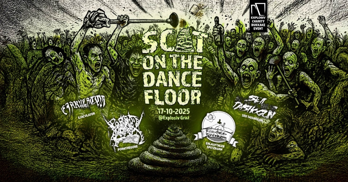Scat on the Dancefloor: The Church of Pornthegore (RUM); SEII TAISHOGUN (A); Erlauftaler Spritzbuam (A); Ejakulatör (A)